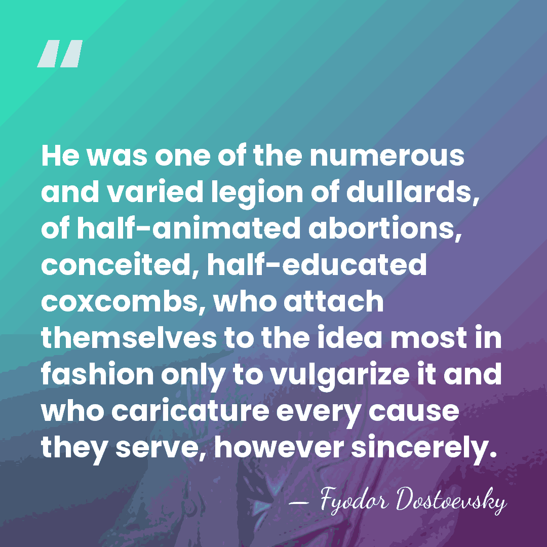He was one of the numerous and varied legion of dullards, of&hellip; - Fyodor Dostoevsky