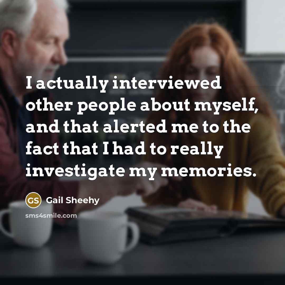 “I actually interviewed other people about myself, and that alerted…” quote by Gail Sheehy