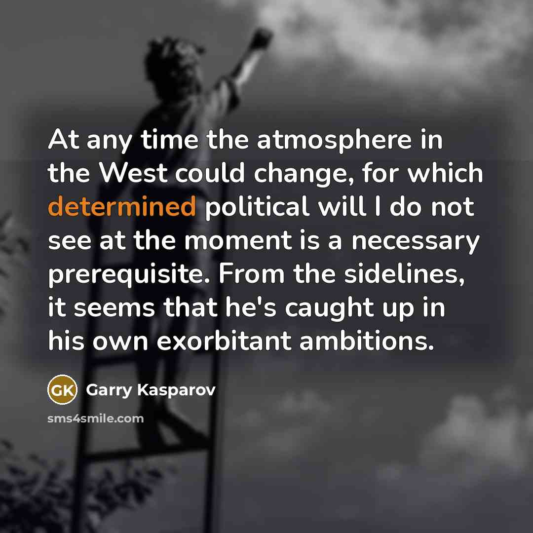 “At any time the atmosphere in the West could change,…” quote by Garry Kasparov