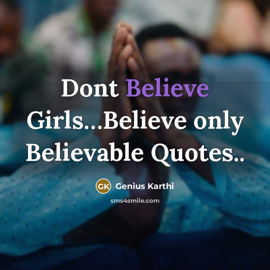 “Dont Believe Girls…Believe only Believable Quotes..” quote by Genius Karthi