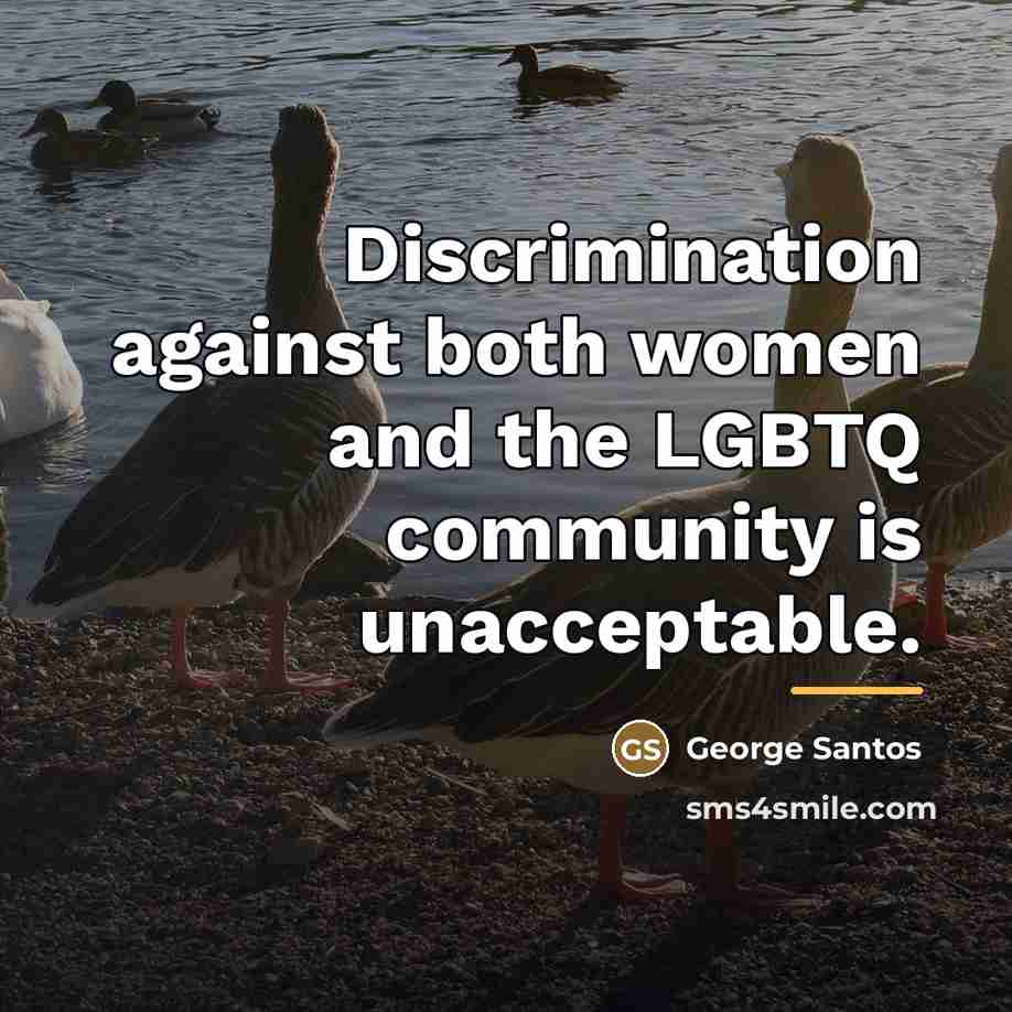 “Discrimination against both women and the LGBTQ community is unacceptable.…” quote by George Santos