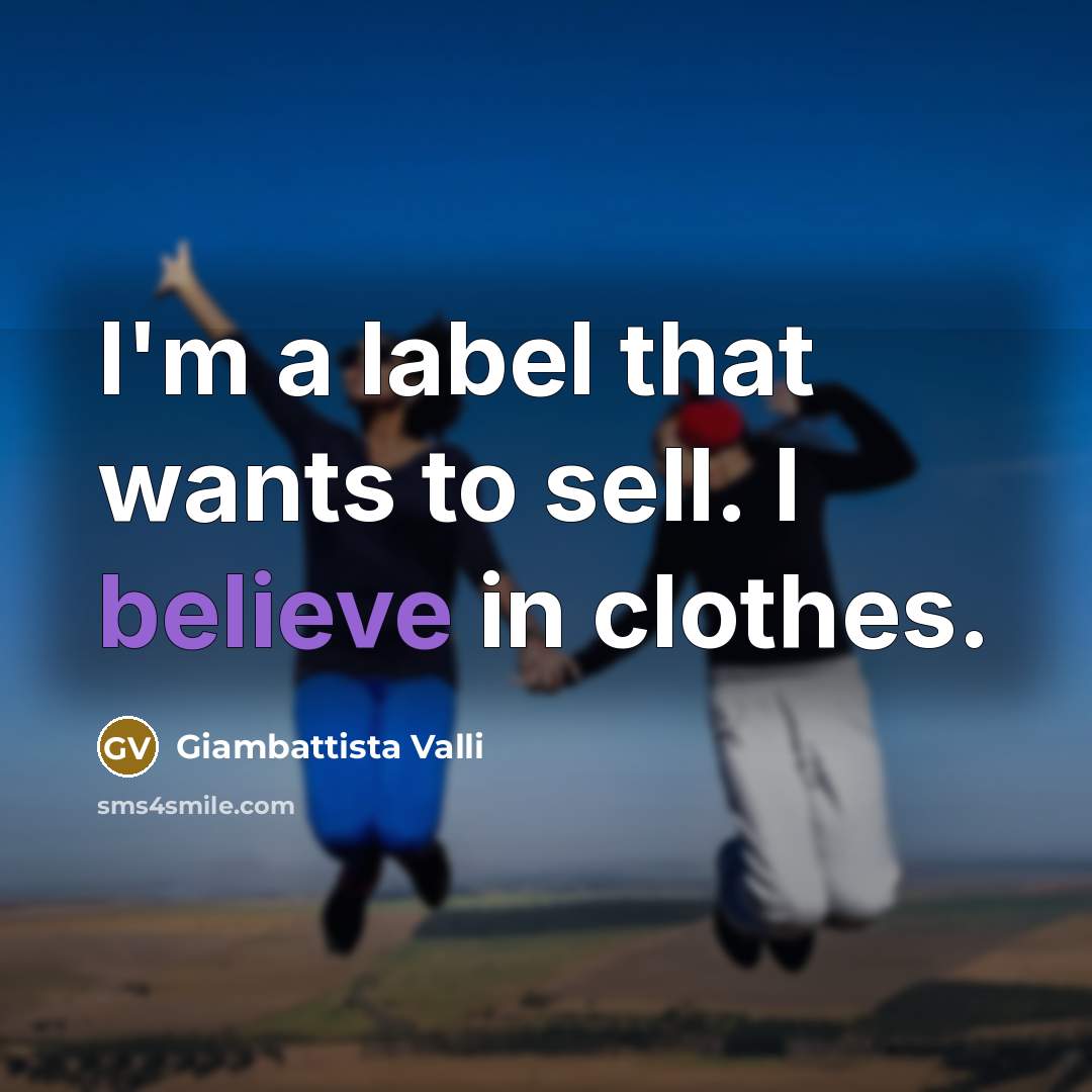 “I'm a label that wants to sell. I believe in…” quote by Giambattista Valli