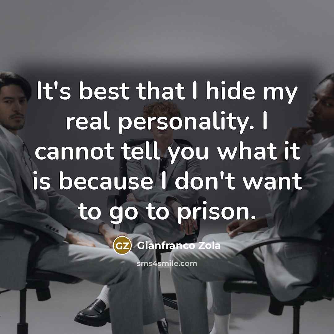 “It's best that I hide my real personality. I cannot…” quote by Gianfranco Zola