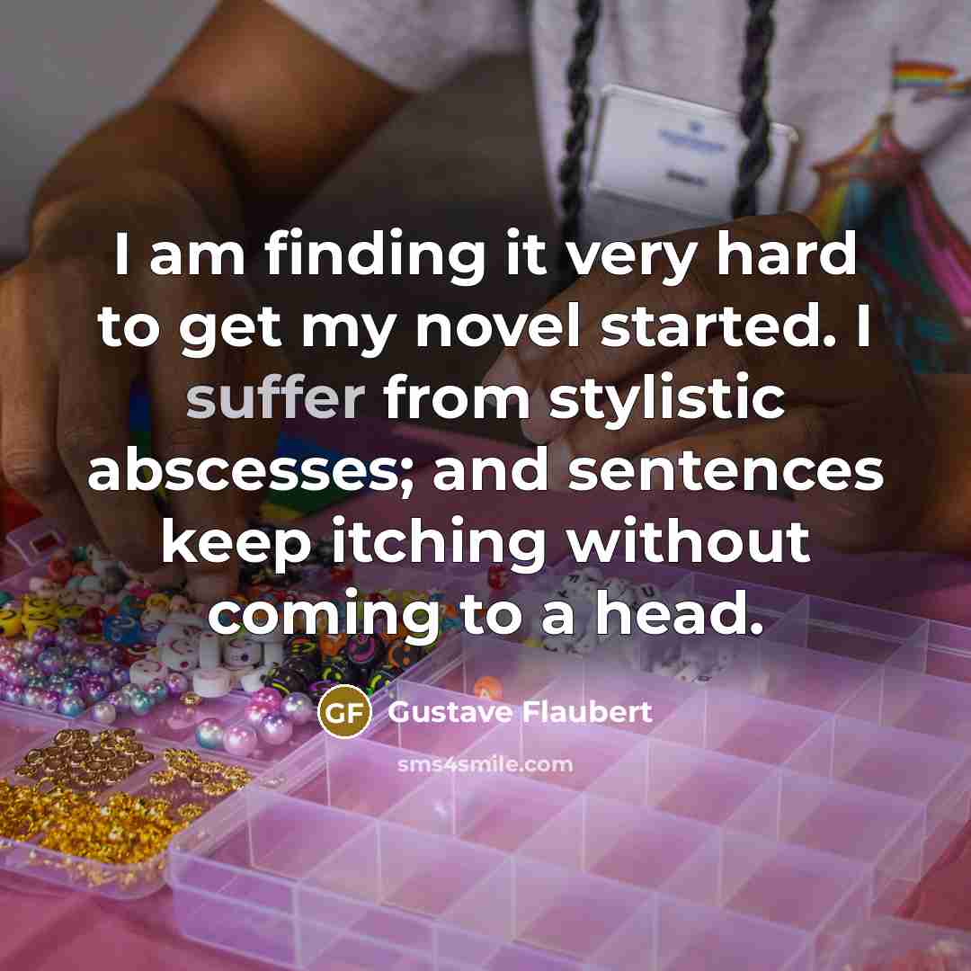 “I am finding it very hard to get my novel…” quote by Gustave Flaubert