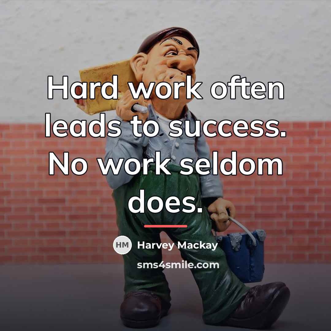 “Hard work often leads to success. No work seldom does.…” quote by Harvey Mackay