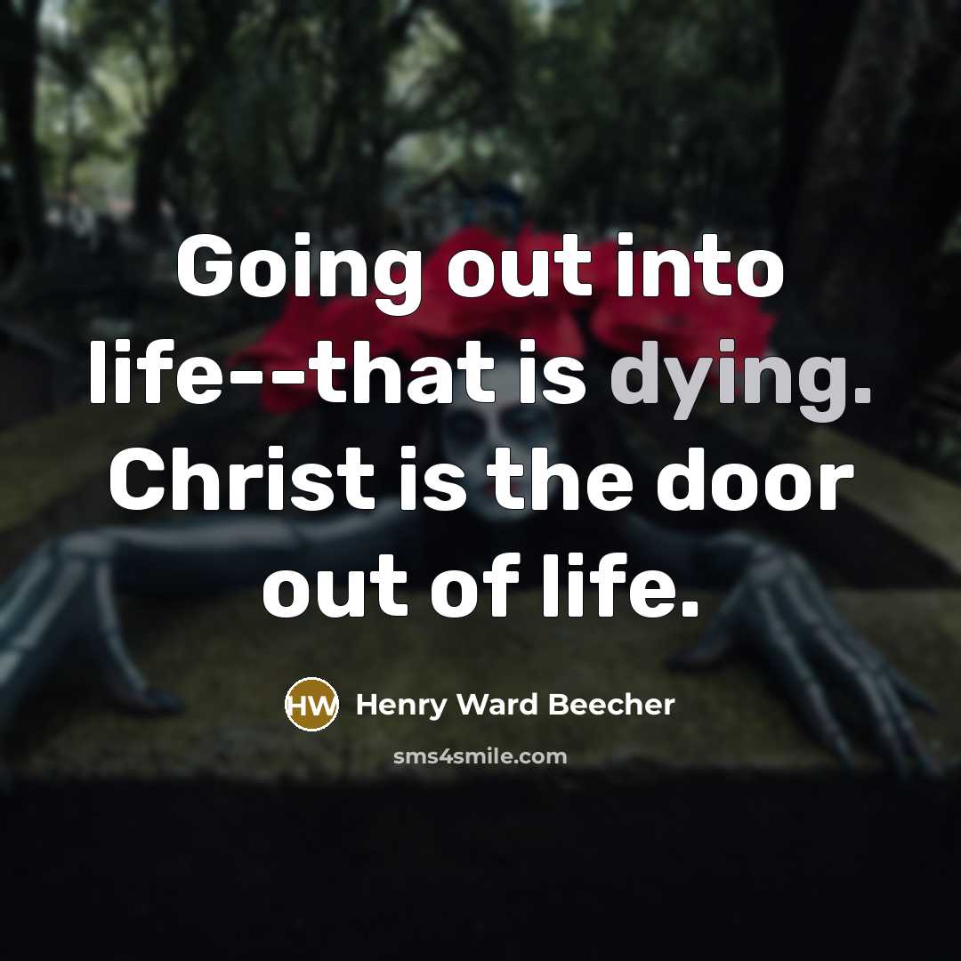 “Going out into life--that is dying. Christ is the door…” quote by Henry Ward Beecher