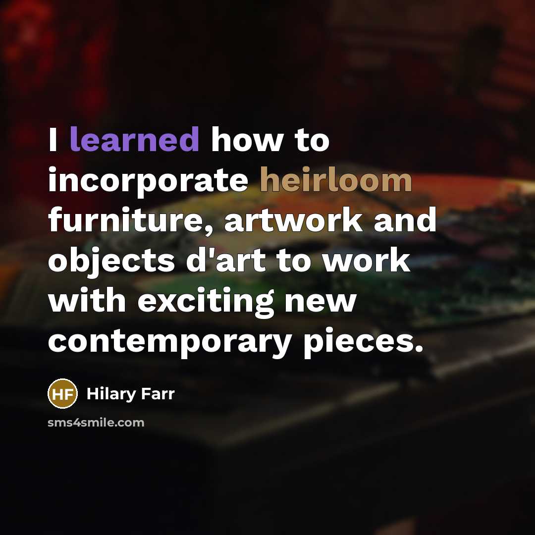 “I learned how to incorporate heirloom furniture, artwork and objects…” quote by Hilary Farr