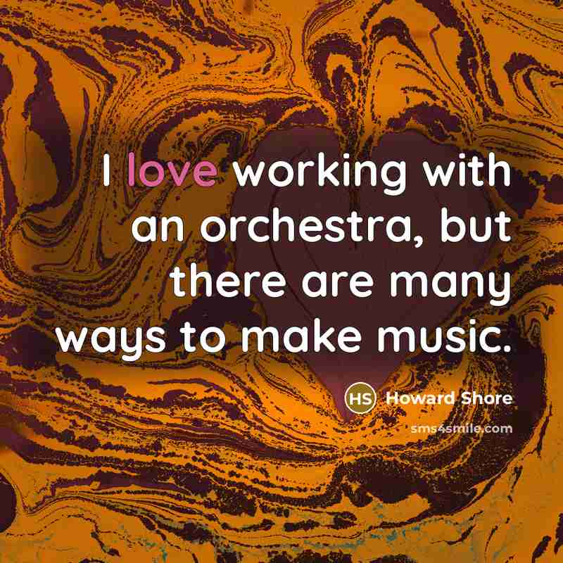 “I love working with an orchestra, but there are many…” quote by Howard Shore