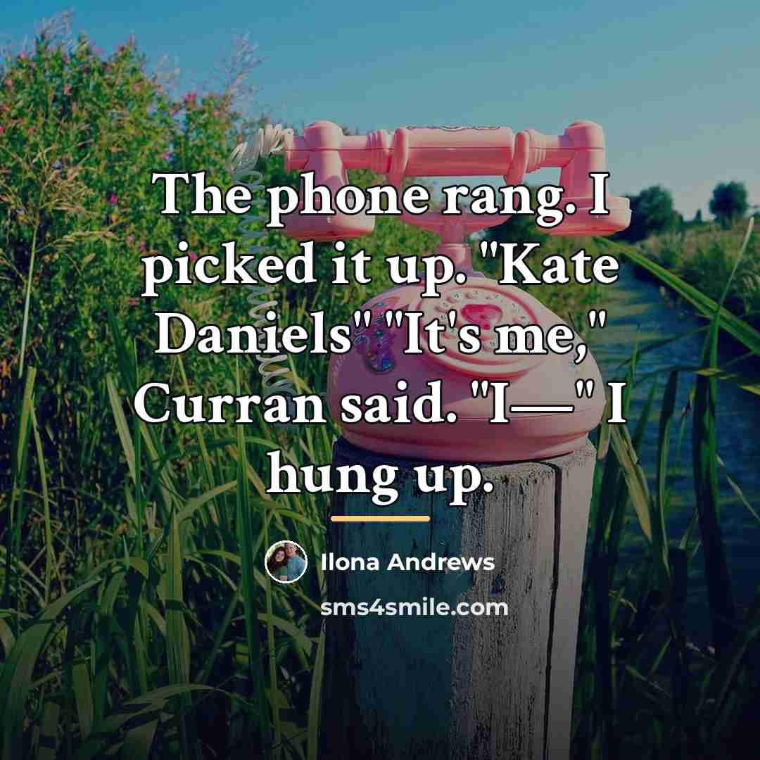 “The phone rang. I picked it up. "Kate Daniels" "It's…” quote by Ilona Andrews