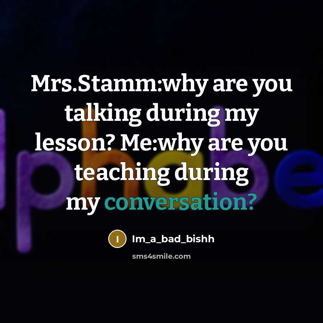 “Mrs.Stamm:why are you talking during my lesson? Me:why are you…” quote by Im_a_bad_bishh