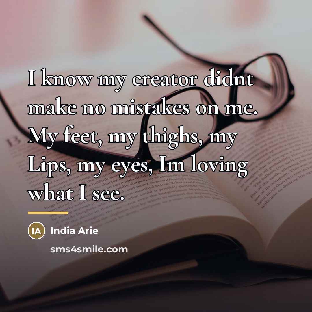 “I know my creator didnt make no mistakes on me.…” quote by India Arie