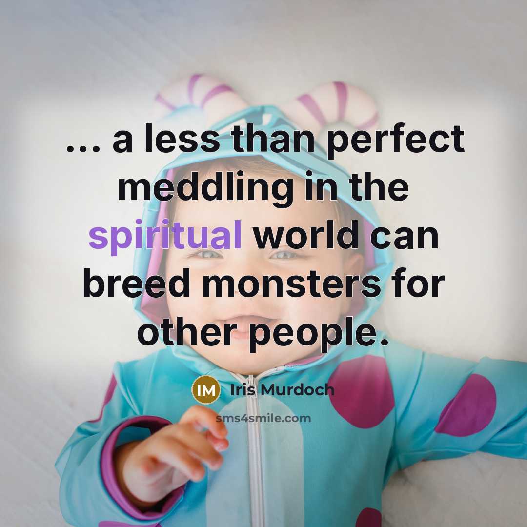 “... a less than perfect meddling in the spiritual world…” quote by Iris Murdoch
