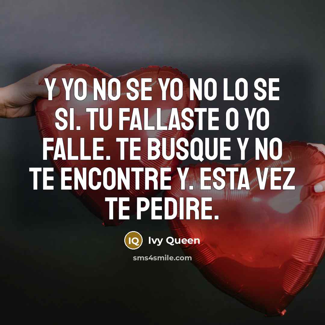 “Y yo no se yo no lo se si. Tu fallaste o Yo falle. Te busque y no te encontre y. Esta vez te pedire.” quote by Ivy Queen