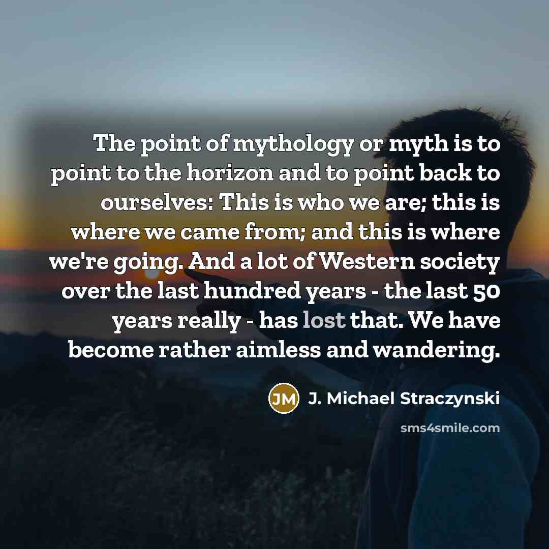“The point of mythology or myth is to point to…” quote by J. Michael Straczynski