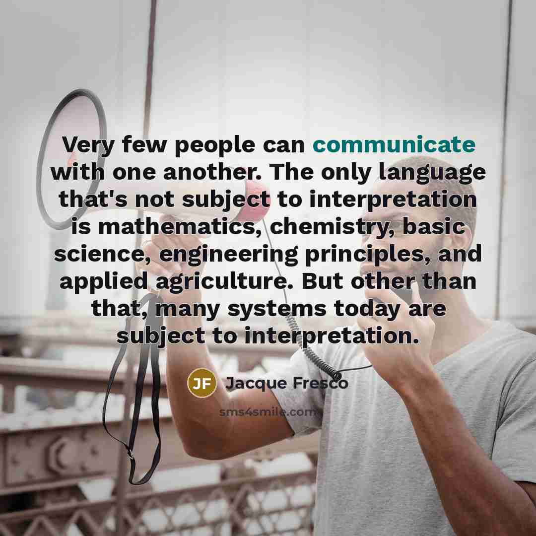 “Very few people can communicate with one another. The only…” quote by Jacque Fresco