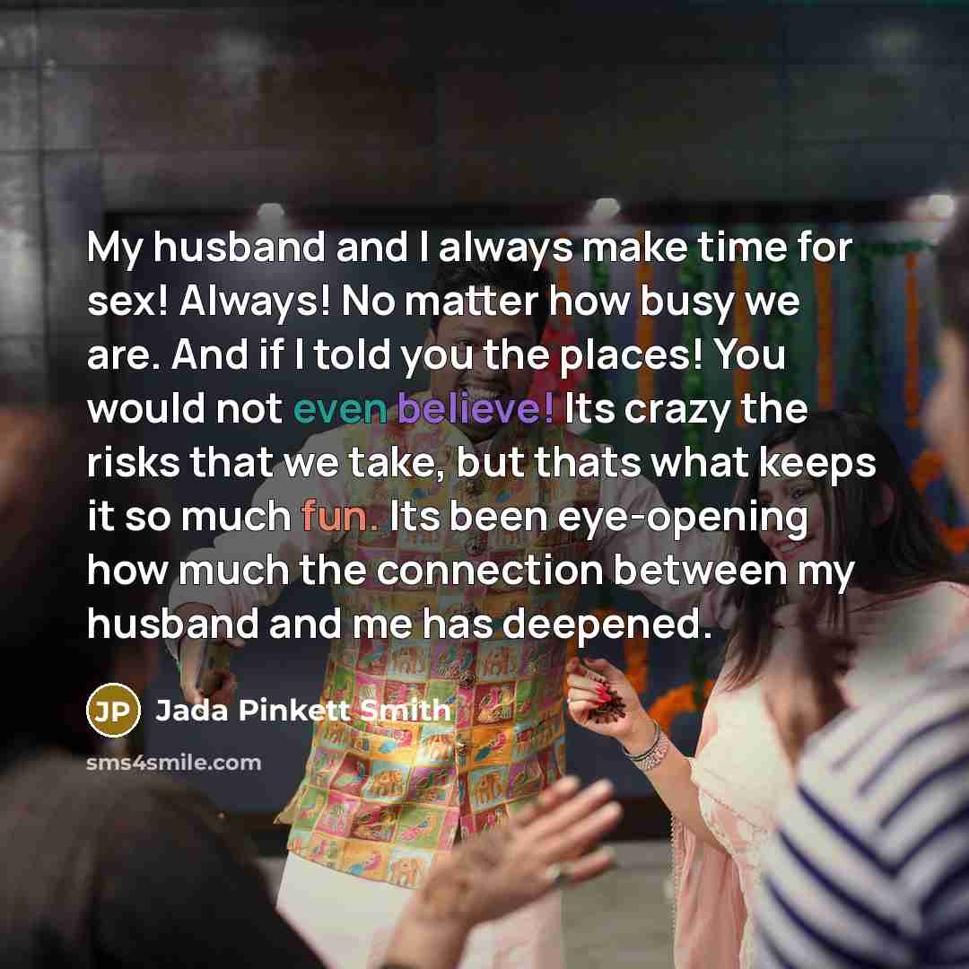 “My husband and I always make time for sex! Always!…” quote by Jada Pinkett Smith