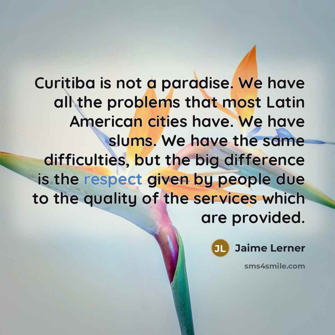 “Curitiba is not a paradise. We have all the problems…” quote by Jaime Lerner