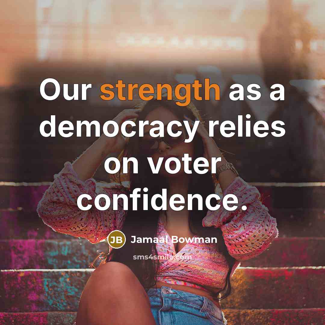 “Our strength as a democracy relies on voter confidence.…” quote by Jamaal Bowman