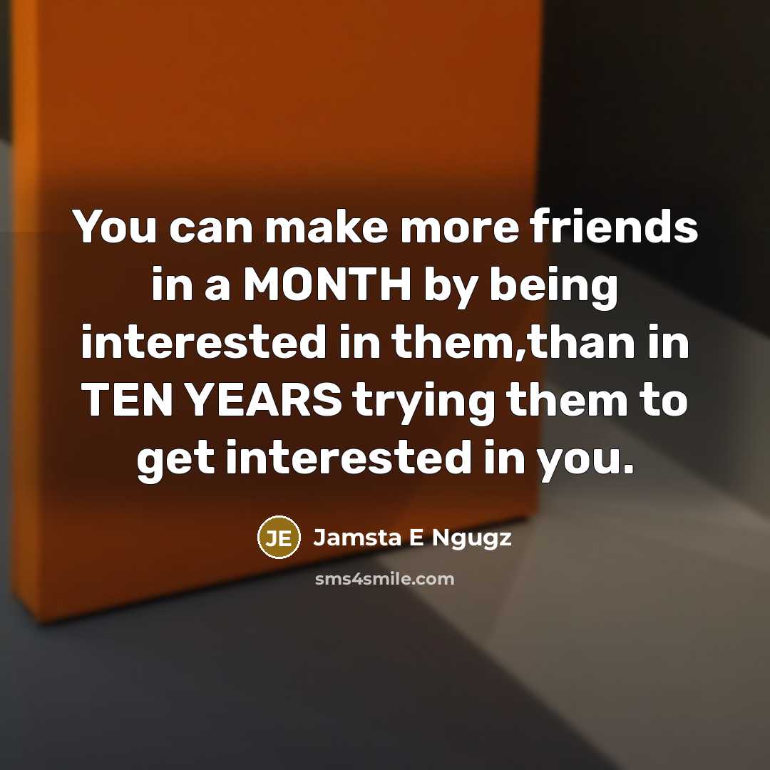 “You can make more friends in a MONTH by being…” quote by Jamsta E Ngugz