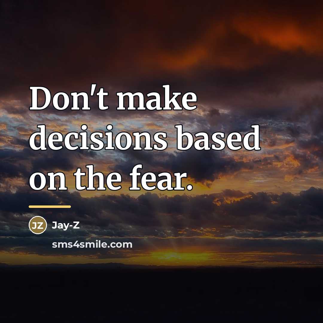 “Don't make decisions based on the fear.…” quote by Jay-Z