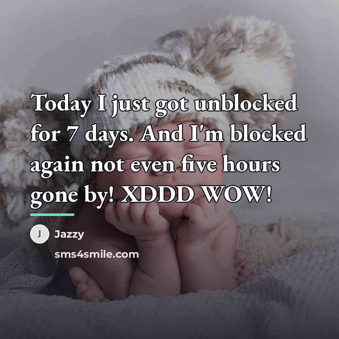 “Today I just got unblocked for 7 days. And I'm…” quote by Jazzy