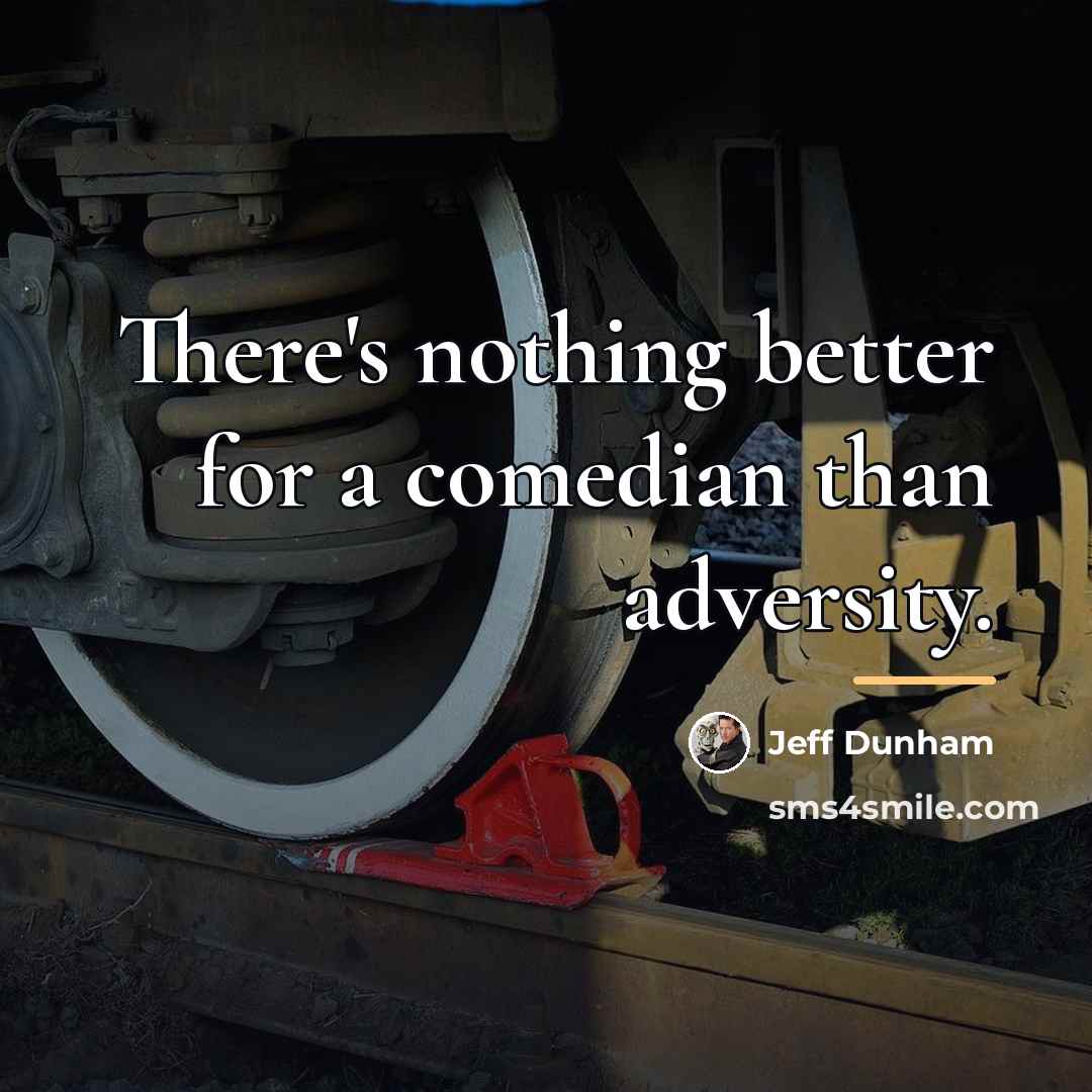 “There's nothing better for a comedian than adversity.…” quote by Jeff Dunham