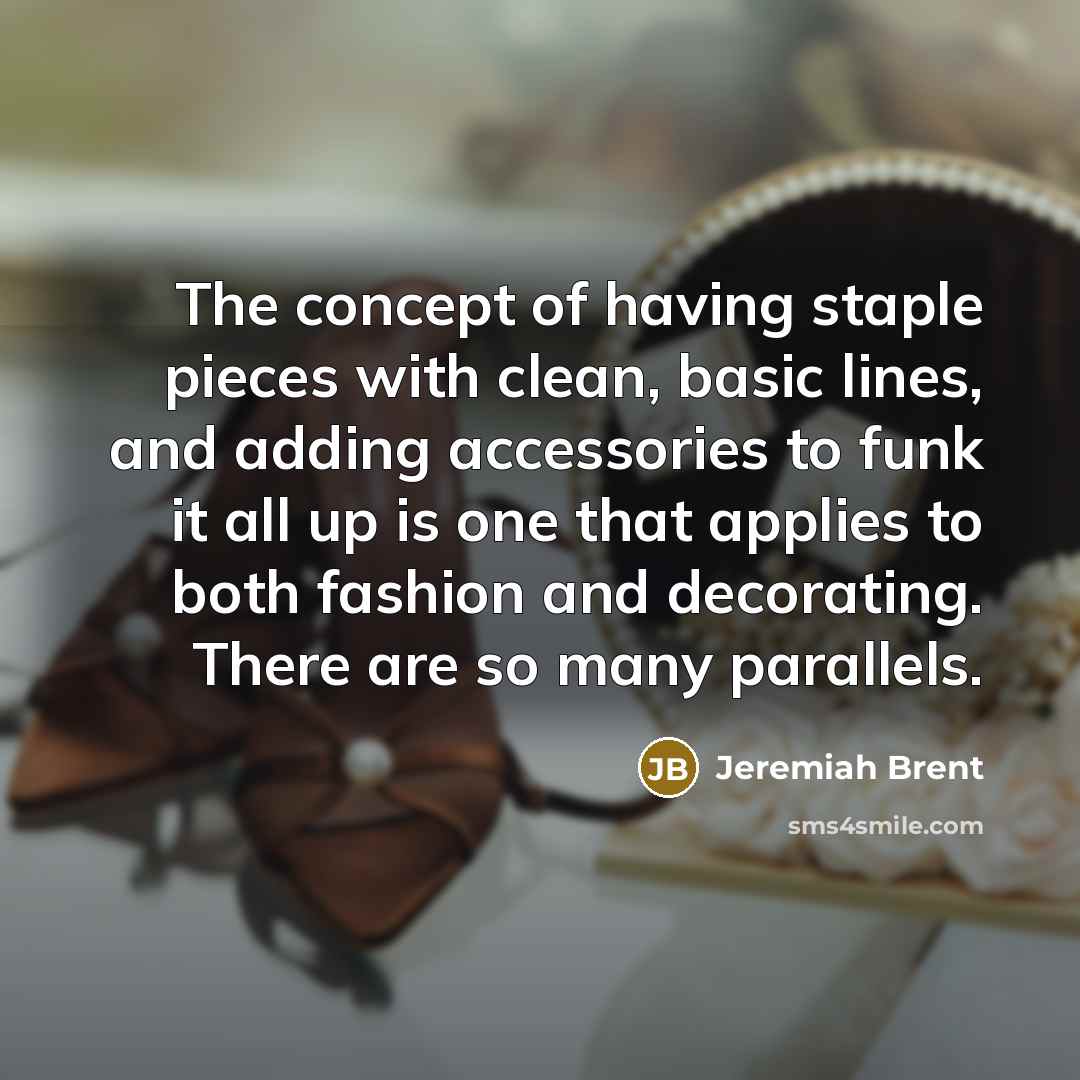 “The concept of having staple pieces with clean, basic lines,…” quote by Jeremiah Brent