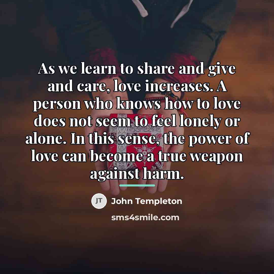 “As we learn to share and give and care, love…” quote by John Templeton