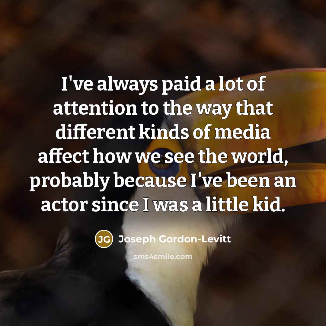 “I've always paid a lot of attention to the way…” quote by Joseph Gordon-Levitt