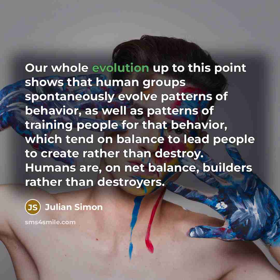“Our whole evolution up to this point shows that human…” quote by Julian Simon