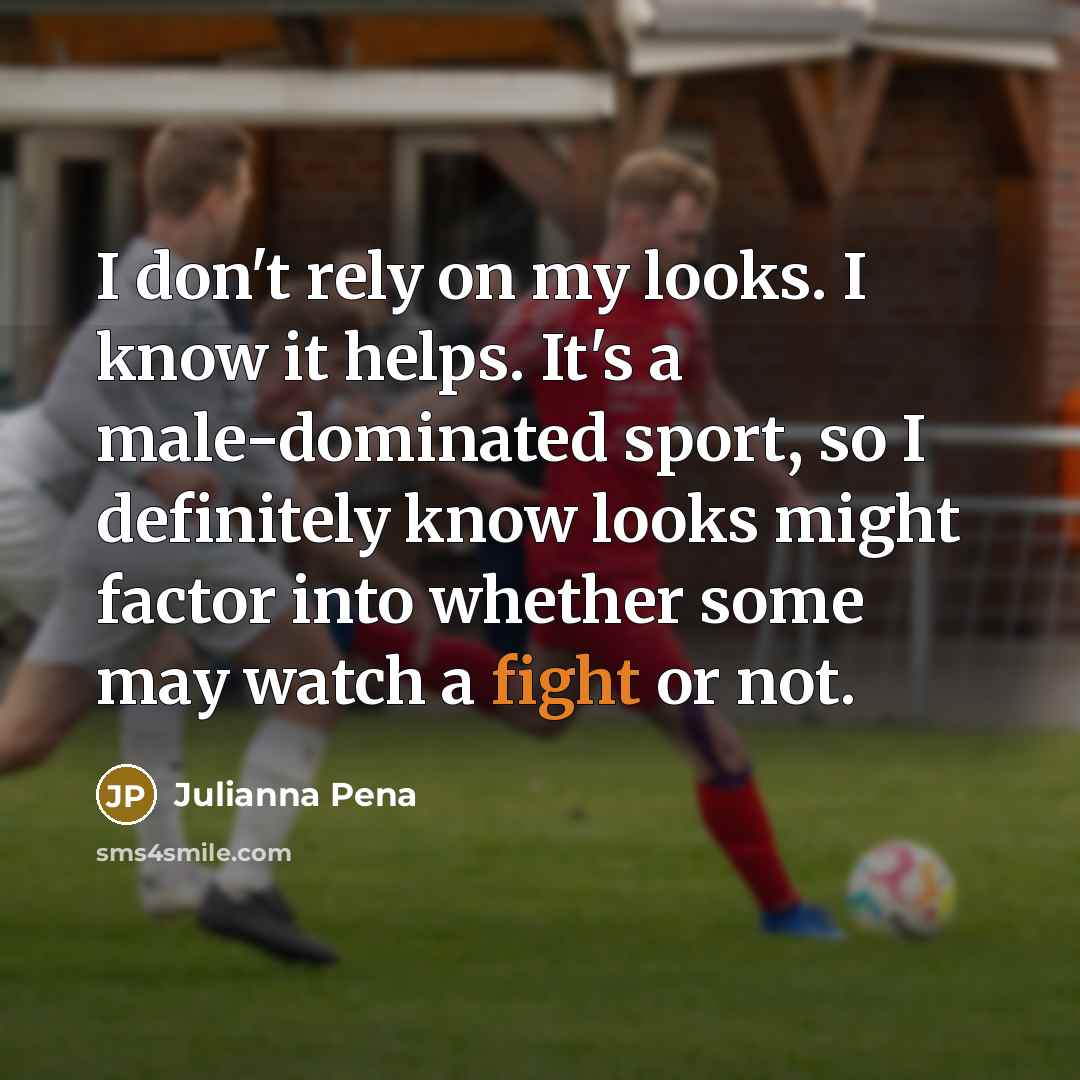 “I don't rely on my looks. I know it helps.…” quote by Julianna Pena