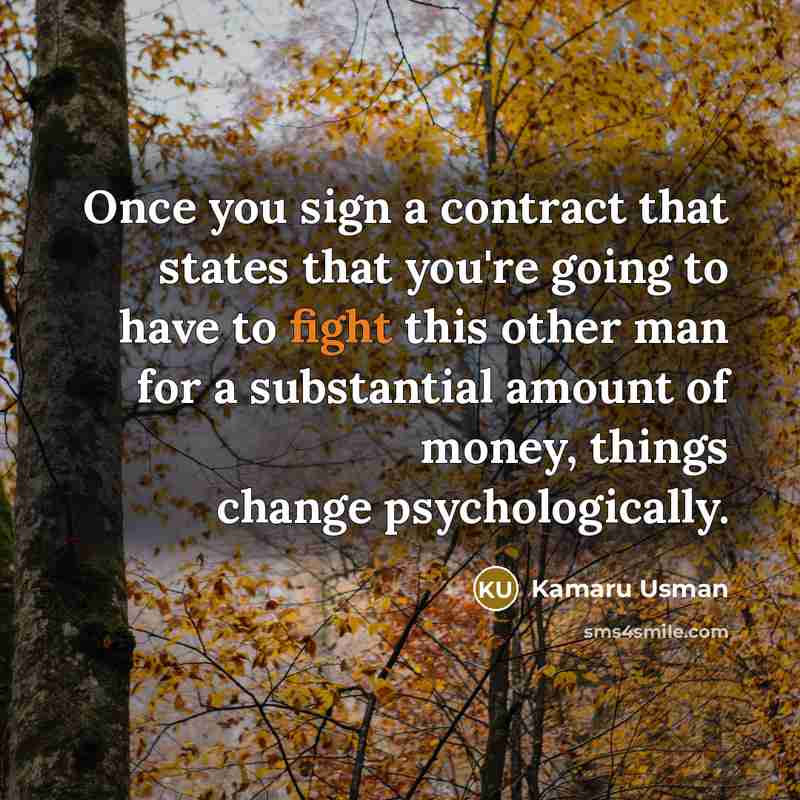 “Once you sign a contract that states that you're going…” quote by Kamaru Usman