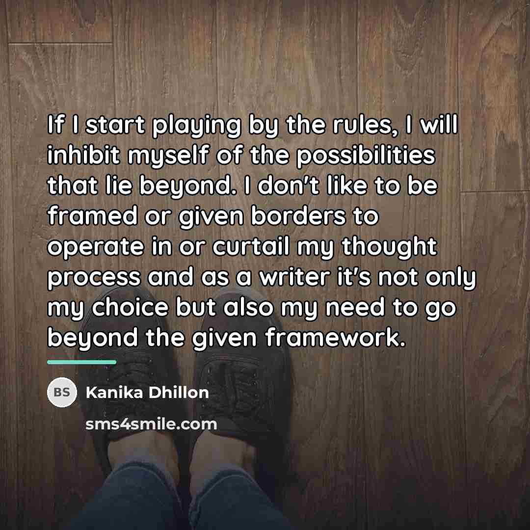 “If I start playing by the rules, I will inhibit…” quote by Kanika Dhillon