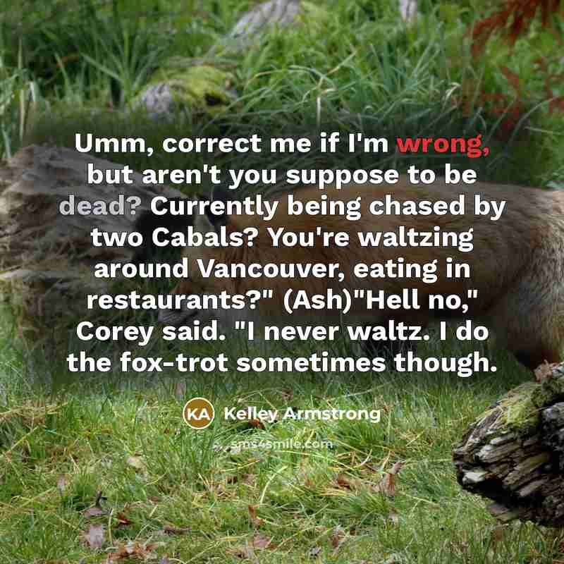 “Umm, correct me if I'm wrong, but aren't you suppose…” quote by Kelley Armstrong