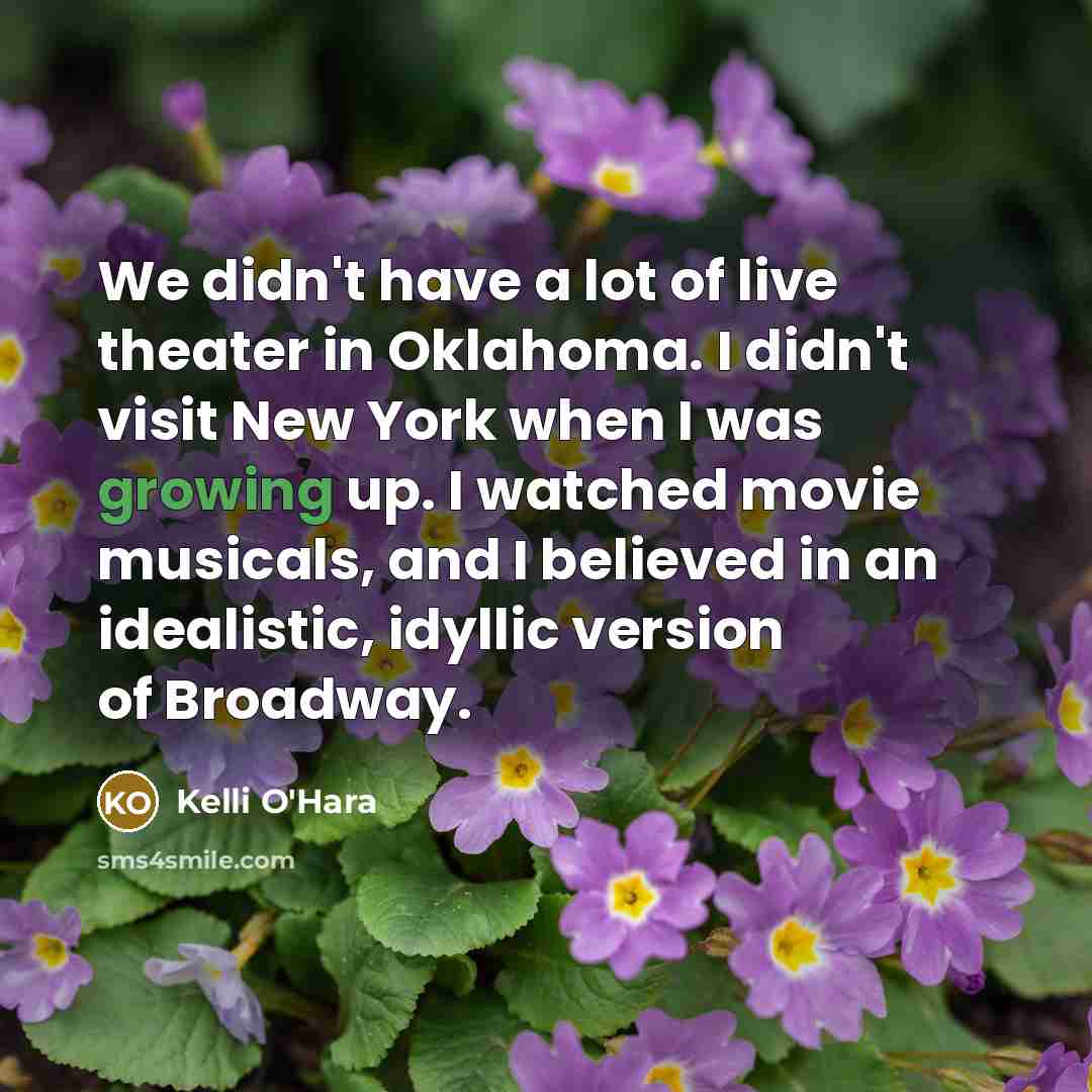 “We didn't have a lot of live theater in Oklahoma.…” quote by Kelli O'Hara