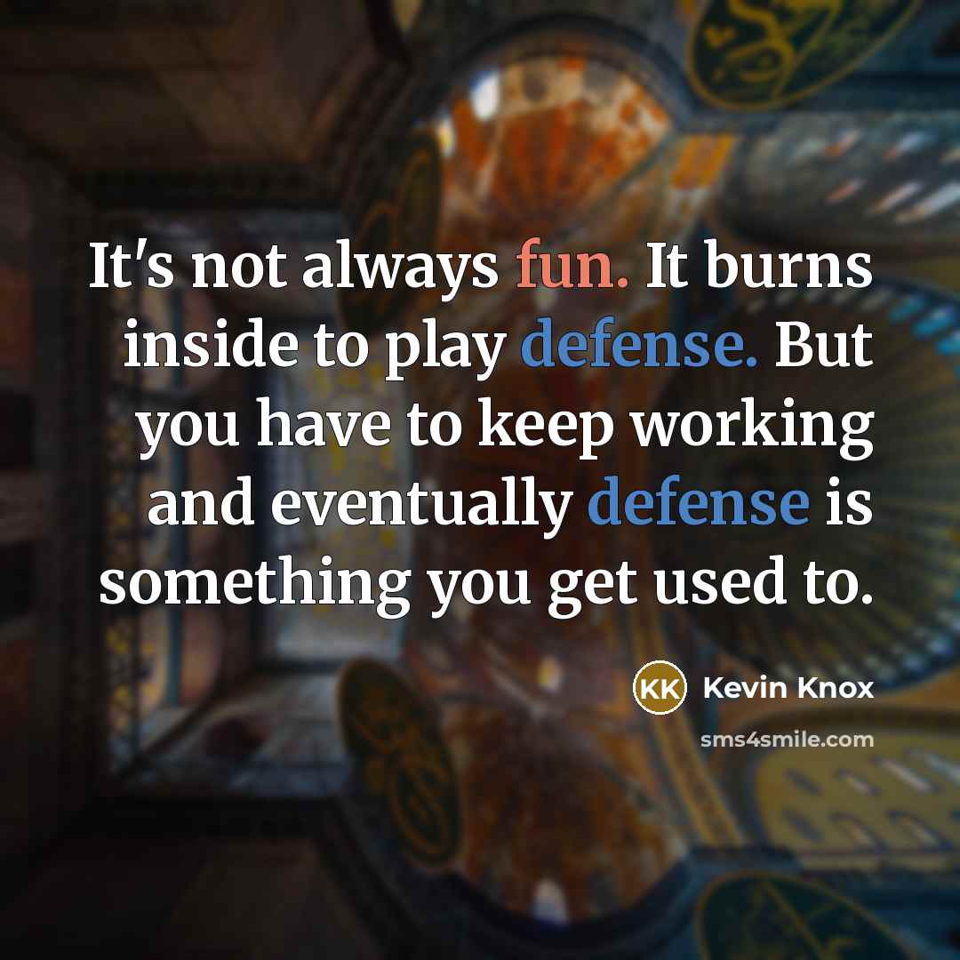 “It's not always fun. It burns inside to play defense.…” quote by Kevin Knox