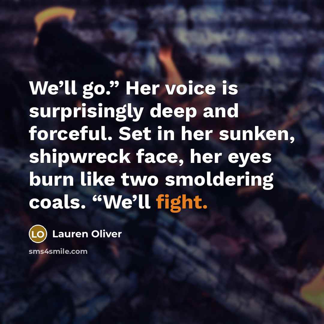 “We’ll go.” Her voice is surprisingly deep and forceful. Set…” quote by Lauren Oliver