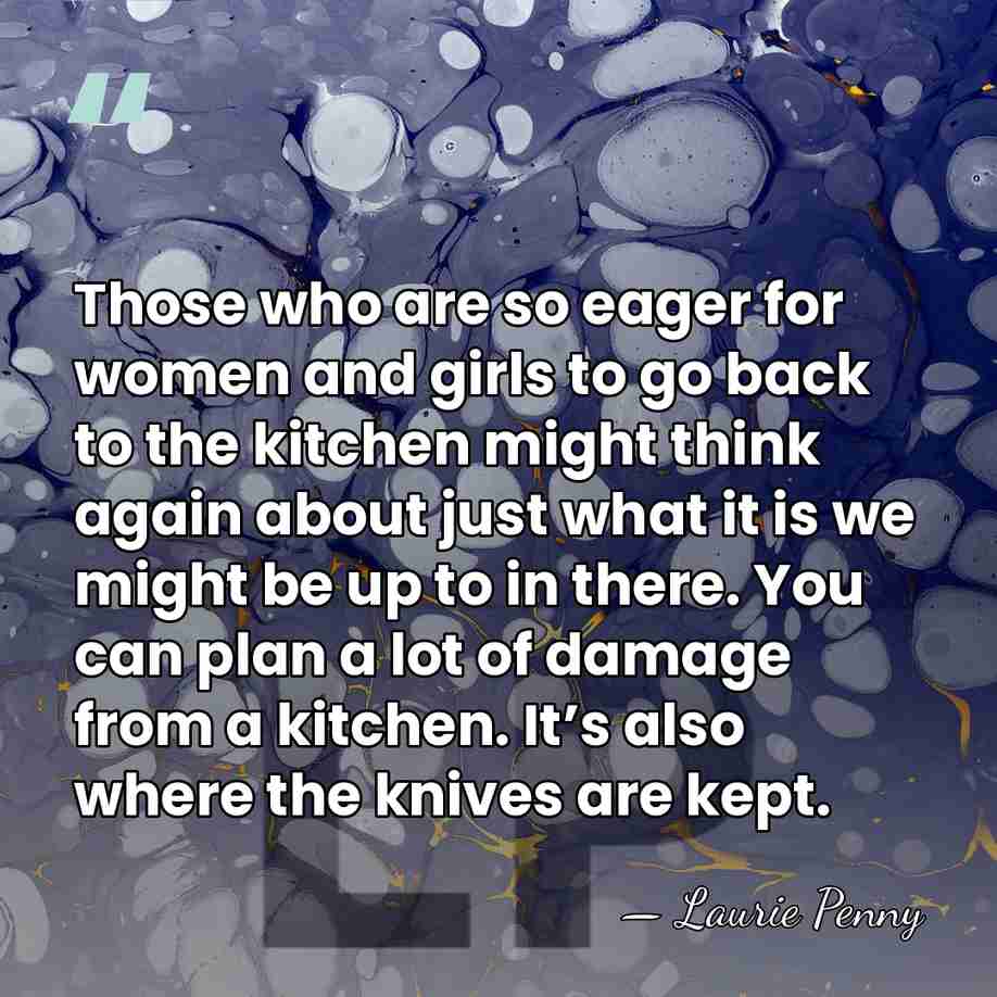 Those who are so eager for women and girls to go back&hellip; - Laurie Penny