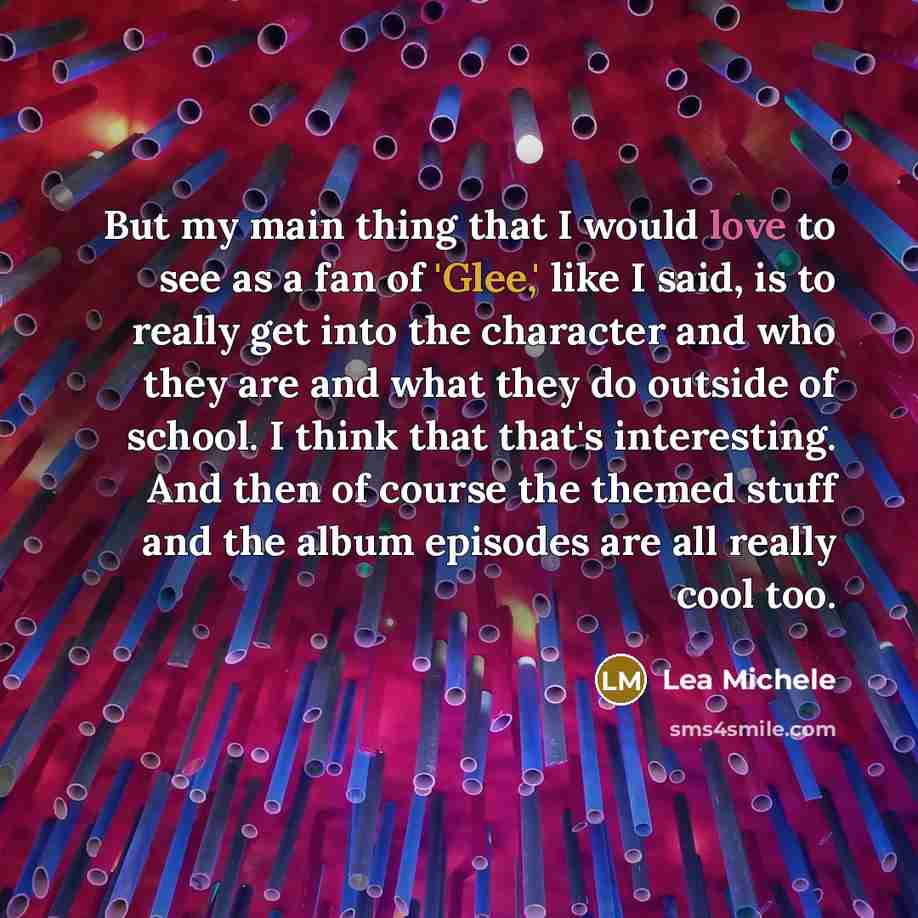 “But my main thing that I would love to see…” quote by Lea Michele