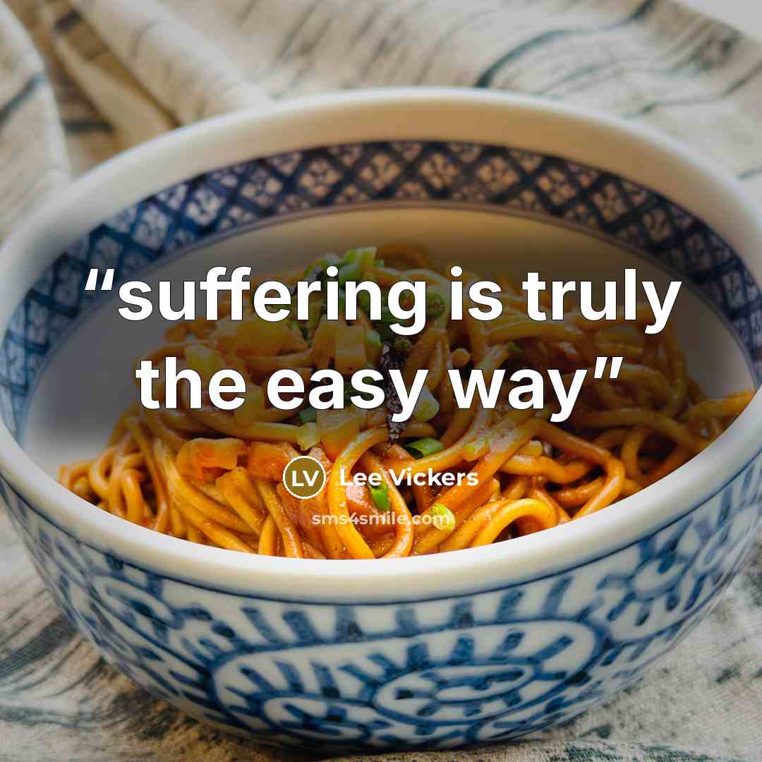 “suffering is truly the easy way” quote by Lee Vickers
