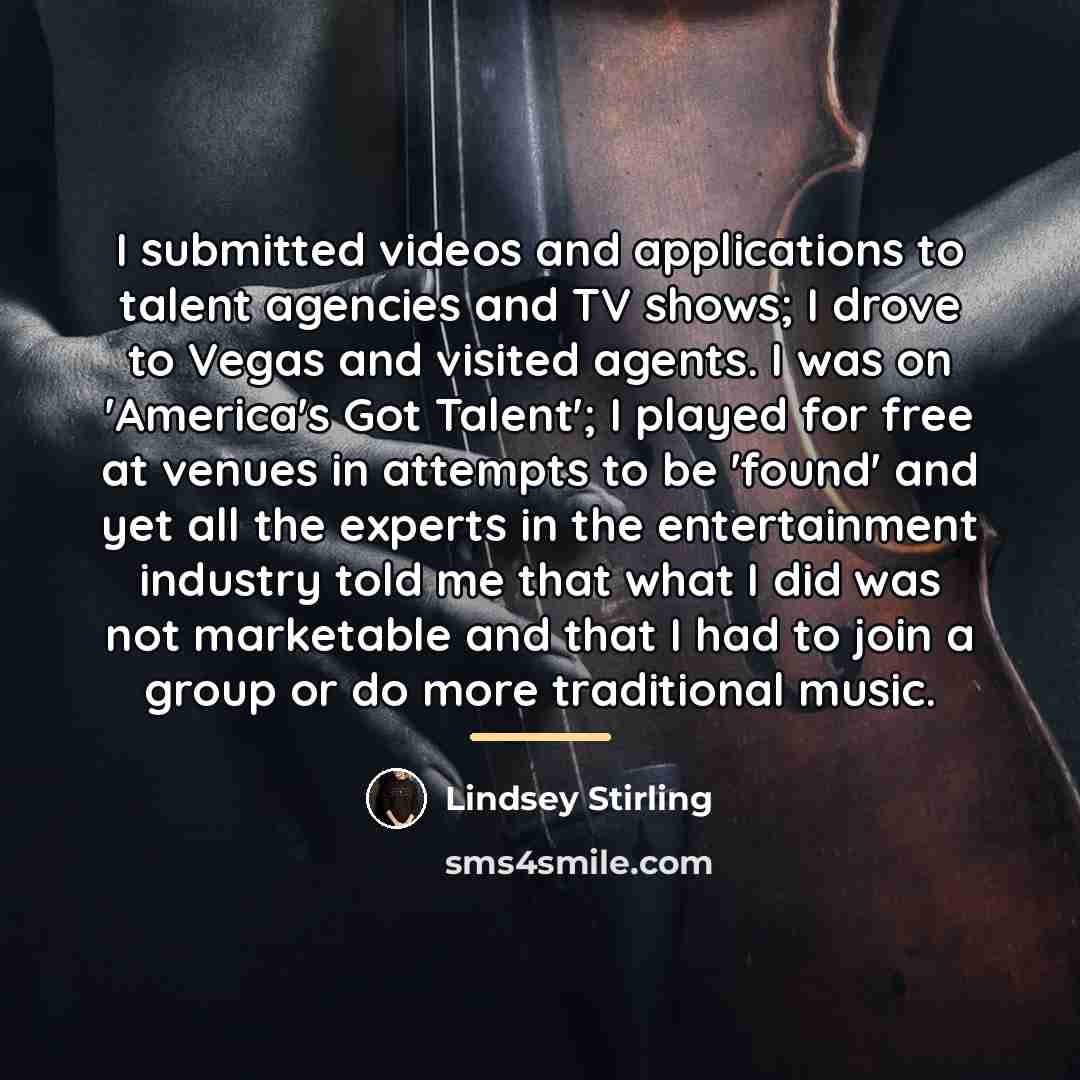 “I submitted videos and applications to talent agencies and TV…” quote by Lindsey Stirling