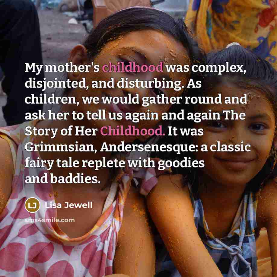 “My mother's childhood was complex, disjointed, and disturbing. As children,…” quote by Lisa Jewell