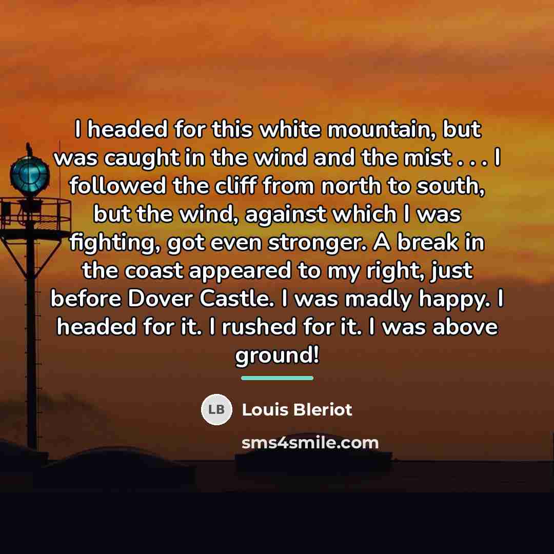 “I headed for this white mountain, but was caught in…” quote by Louis Bleriot