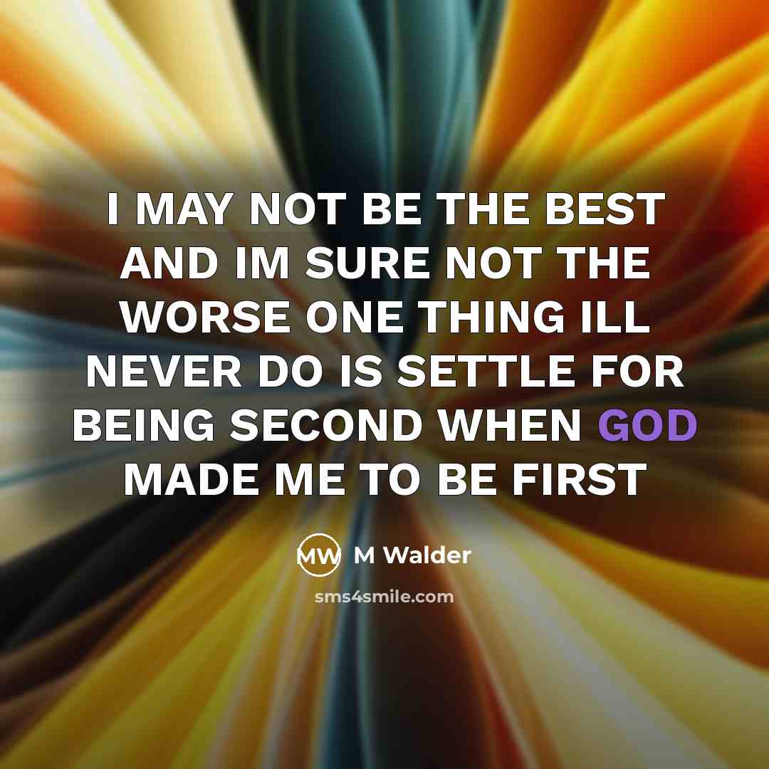 “I MAY NOT BE THE BEST AND IM SURE NOT…” quote by M Walder