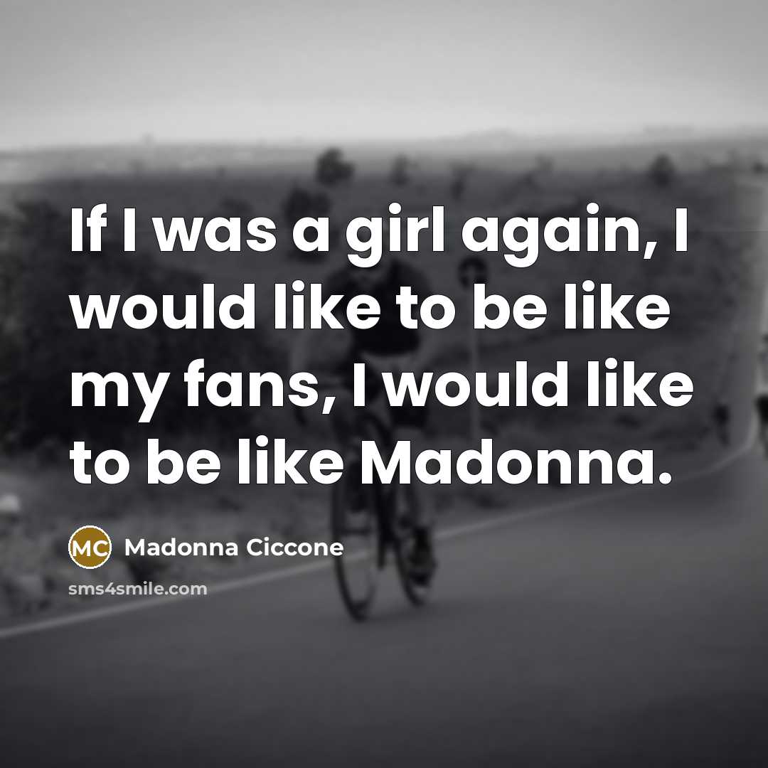“If I was a girl again, I would like to…” quote by Madonna Ciccone