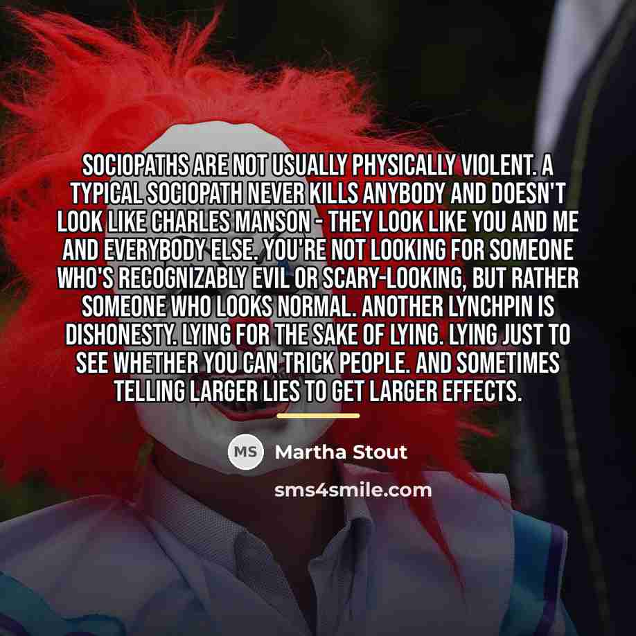 “Sociopaths are not usually physically violent. A typical sociopath never…” quote by Martha Stout