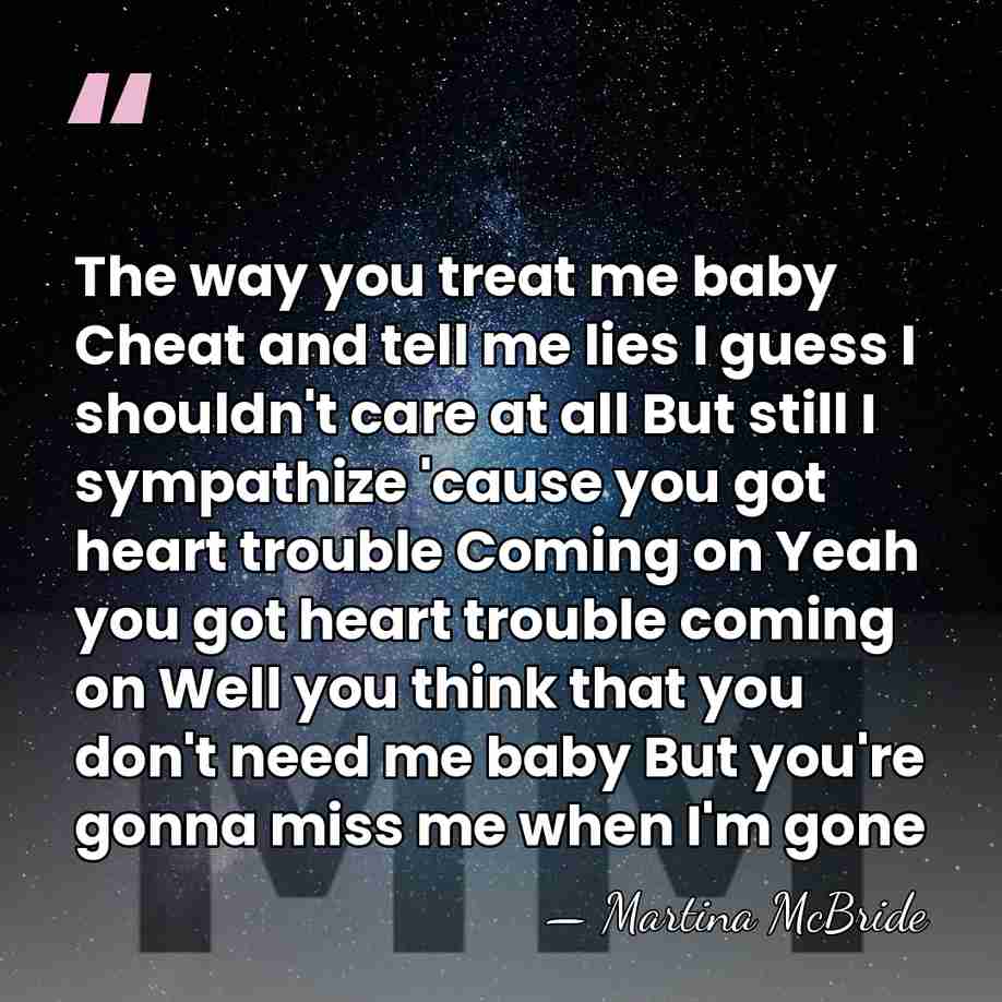 The way you treat me baby Cheat and tell me lies I&hellip; - Martina Mcbride