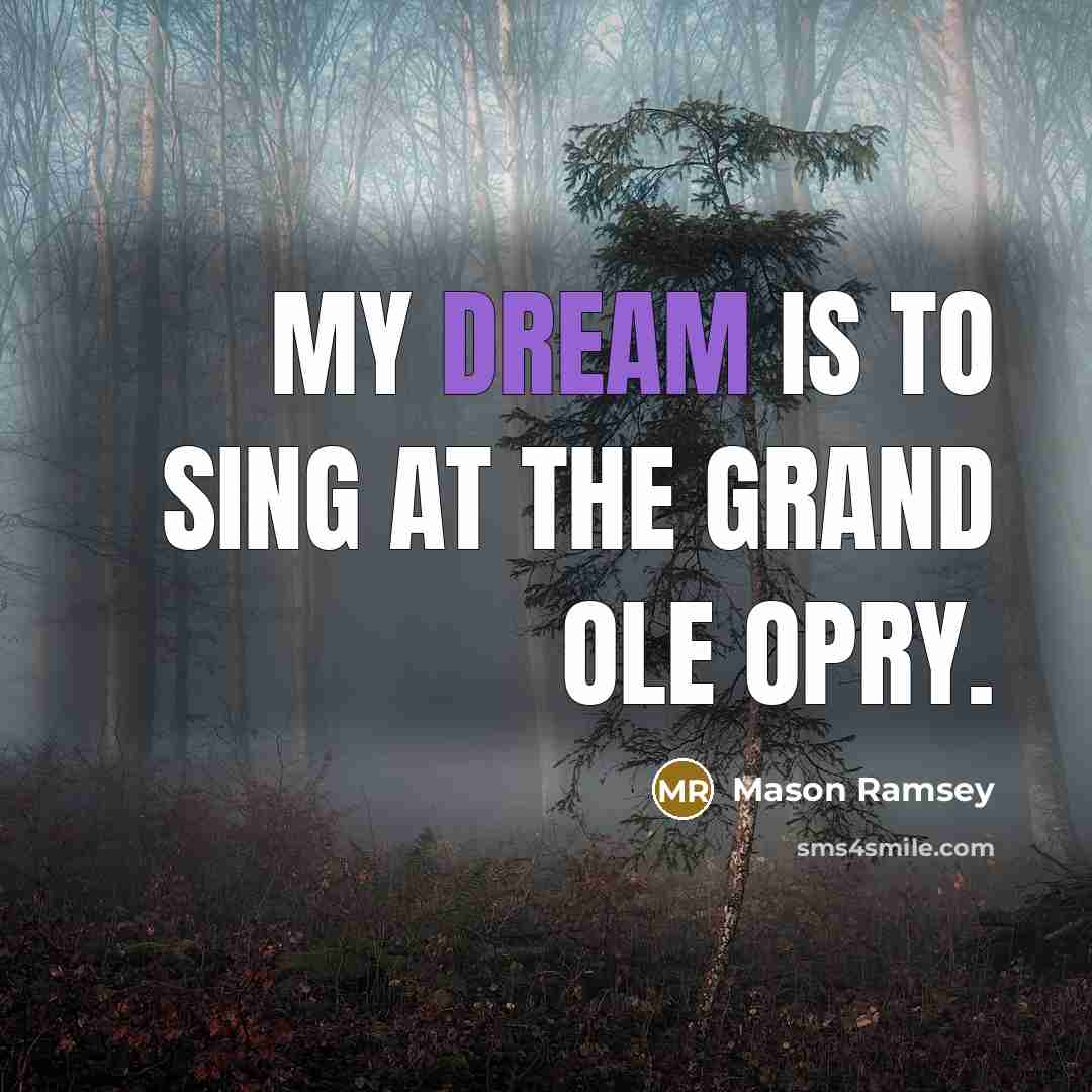 “My dream is to sing at the Grand Ole Opry.…” quote by Mason Ramsey