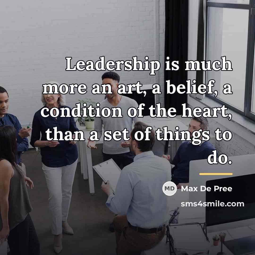 “Leadership is much more an art, a belief, a condition…” quote by Max De Pree