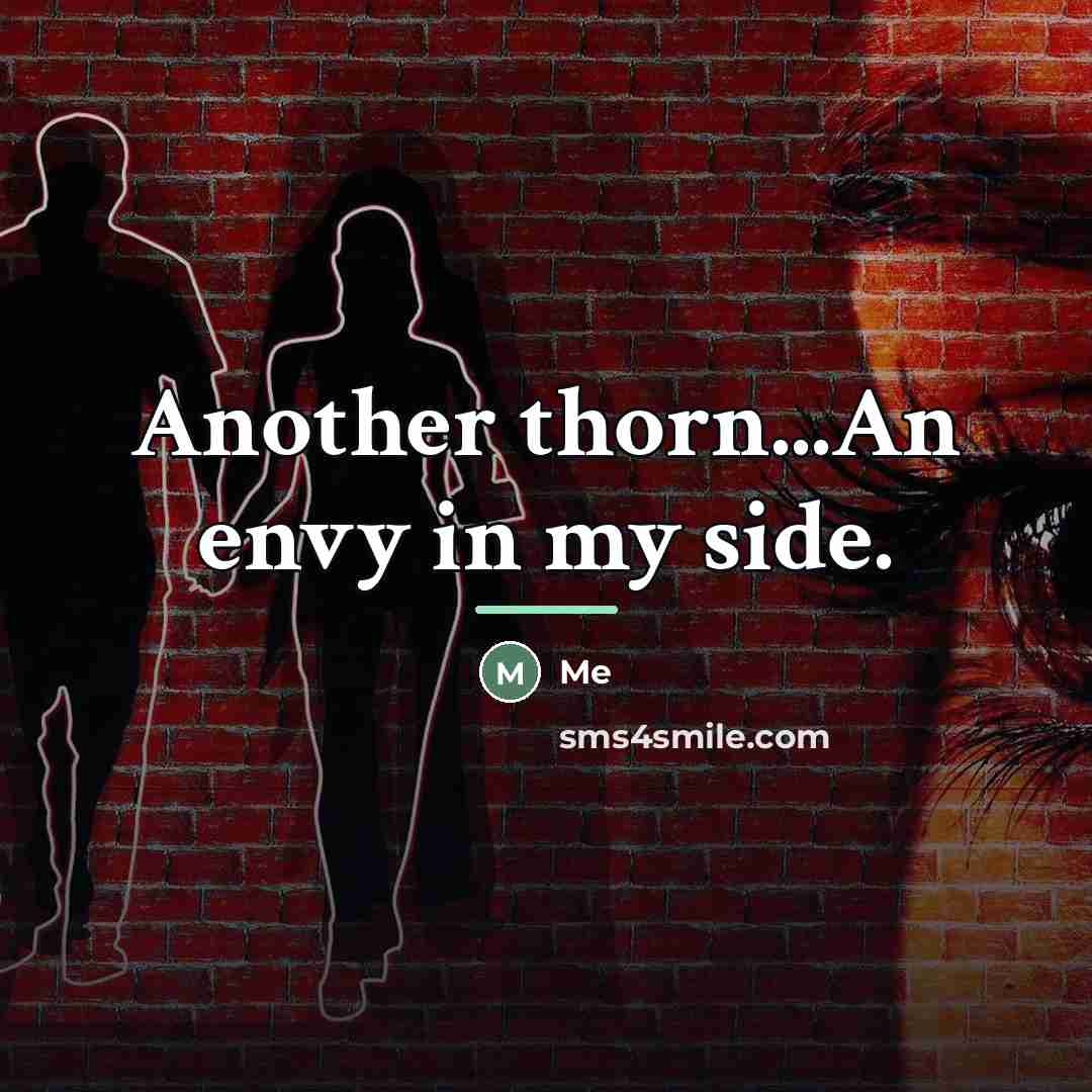 “Another thorn...An envy in my side.…” quote by Me